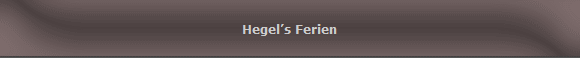 Hegels Ferien